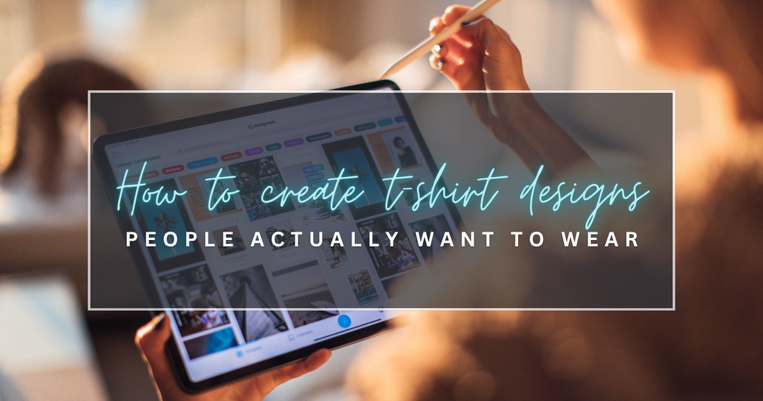 How to Create T-Shirt Designs That People Actually Want to Wear