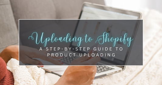 How to Upload a Product to Shopify: A Step-by-Step Guide for Small Businesses